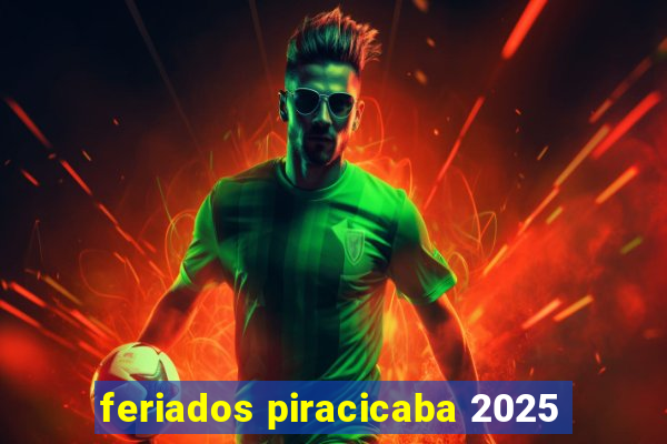 feriados piracicaba 2025